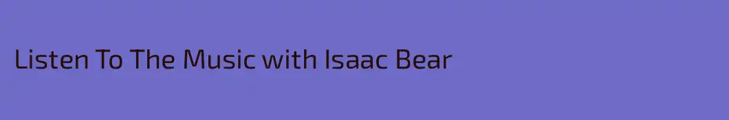 Listen To The Music with Isaac Bear